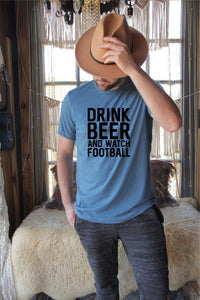 Drink Beer & Watch Football Mens Tee